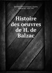 Histoire des oeuvres de H. de Balzac