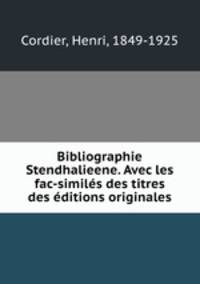 Bibliographie Stendhalieene. Avec les fac-similes des titres des editions originales