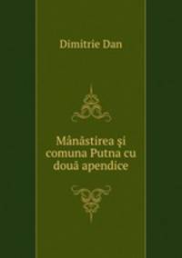 Manastirea si comuna Putna cu doua apendice