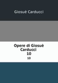 Opere di Giosu Carducci .. 10
