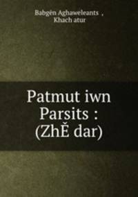Patmut?iwn Parsits?: (ZhE dar)