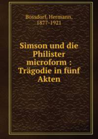 Simson und die Philister microform : Tragodie in funf Akten