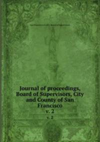 Journal of proceedings, Board of Supervisors, City and County of San Francisco. v. 2