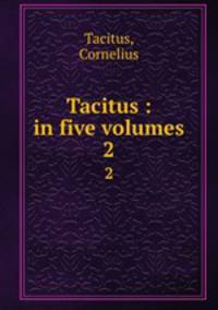 Tacitus : in five volumes. 2