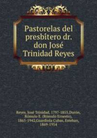Pastorelas del presbitero dr. don Jose Trinidad Reyes