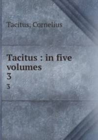 Tacitus : in five volumes. 3