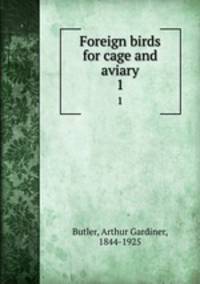 Foreign birds for cage and aviary. 1