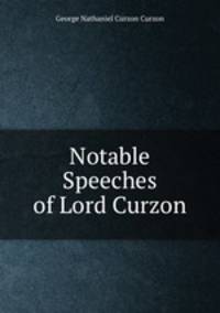 Notable Speeches of Lord Curzon