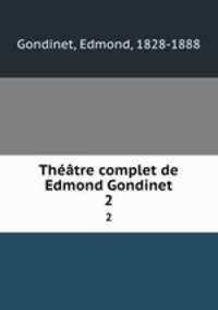Thtre complet de Edmond Gondinet. 2