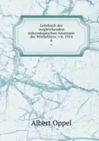 Lehrbuch der vergleichenden mikroskopischen Anatomie der Wirbeltiere. v.8, 1914. 6