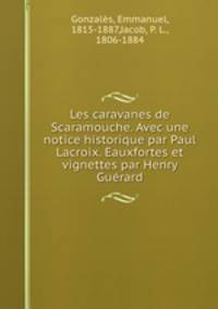 Les caravanes de Scaramouche. Avec une notice historique par Paul Lacroix. Eauxfortes et vignettes par Henry Guerard