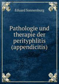 Pathologie und therapie der perityphlitis. (Appendicitis)