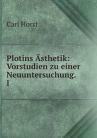 Plotins Asthetik: Vorstudien zu einer Neuuntersuchung. I.