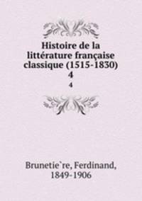 Histoire de la littrature franaise classique (1515-1830). 4