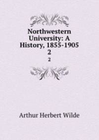 Northwestern University: A History, 1855-1905. 2