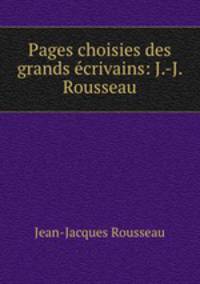 Pages choisies des grands ecrivains: J.-J. Rousseau