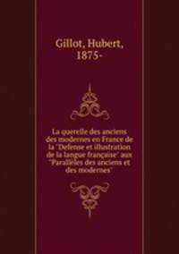 La querelle des anciens & des modernes en France de la "Defense et illustration de la langue franaise" aux "Parallles des anciens et des modernes"