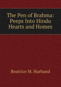 The Pen of Brahma: Peeps Into Hindu Hearts and Homes