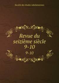 Revue du seizime sicle. 9-10