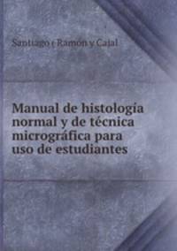 Manual de histologia normal y de tecnica micrografica para uso de estudiantes