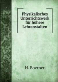 Physikalisches Unterrichtswerk fur hohere Lehranstalten.