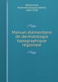 Manuel e?le?mentaire de dermatologie topographique re?gionale