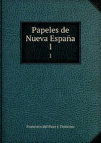 Papeles de Nueva Espaa. 1
