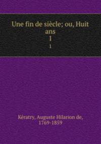 Une fin de sicle; ou, Huit ans. 1