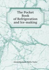 The Pocket Book of Refrigeration and Ice-making