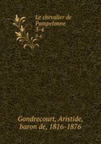 Le chevalier de Pampelonne. 3-4