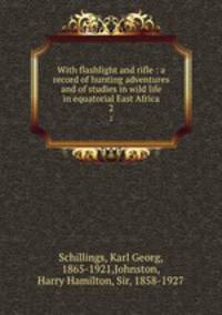With flashlight and rifle : a record of hunting adventures and of studies in wild life in equatorial East Africa. 2