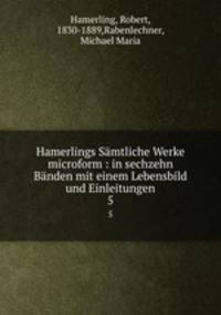Hamerlings Smtliche Werke microform : in sechzehn Bnden mit einem Lebensbild und Einleitungen. 5