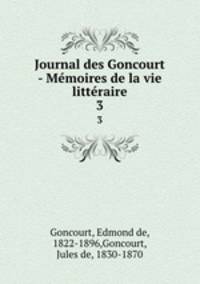 Journal des Goncourt - Mmoires de la vie littraire. 3