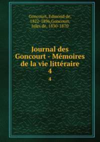 Journal des Goncourt - Mmoires de la vie littraire. 4