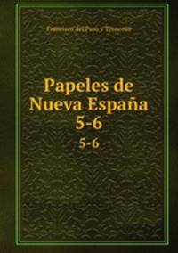 Papeles de Nueva Espaa. 5-6