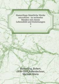 Hamerlings Smtliche Werke microform : in sechzehn Bnden mit einem Lebensbild und Einleitungen. 9