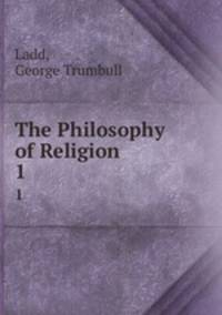 The Philosophy of Religion. 1