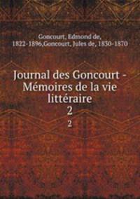 Journal des Goncourt - Mmoires de la vie littraire. 2