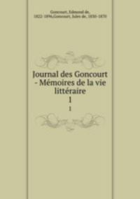 Journal des Goncourt - Mmoires de la vie littraire. 1