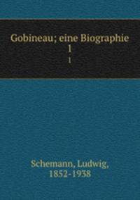 Gobineau; eine Biographie. 1