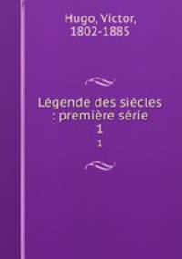 Legende des siecles : premiere serie