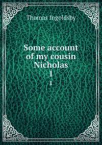 Some account of my cousin Nicholas. 1
