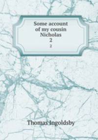 Some account of my cousin Nicholas. 2