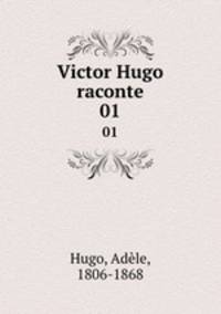 Victor Hugo raconte. 01