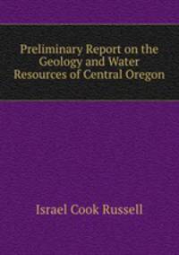Preliminary Report on the Geology and Water Resources of Central Oregon