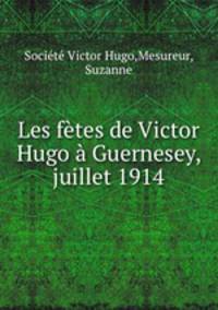 Les fetes de Victor Hugo a Guernesey, juillet 1914