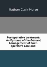 Postoperative treatment: An Epitome of the General Management of Poet-operative Care and .