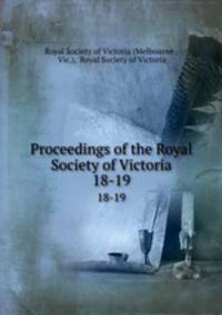 Proceedings of the Royal Society of Victoria. 18-19