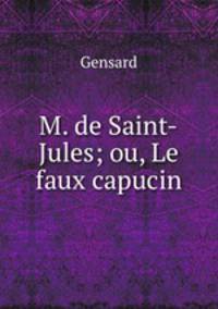 M. de Saint-Jules; ou, Le faux capucin