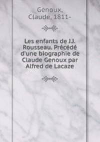 Les enfants de J.J. Rousseau. Precede d